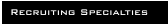 Recruiting Specialties